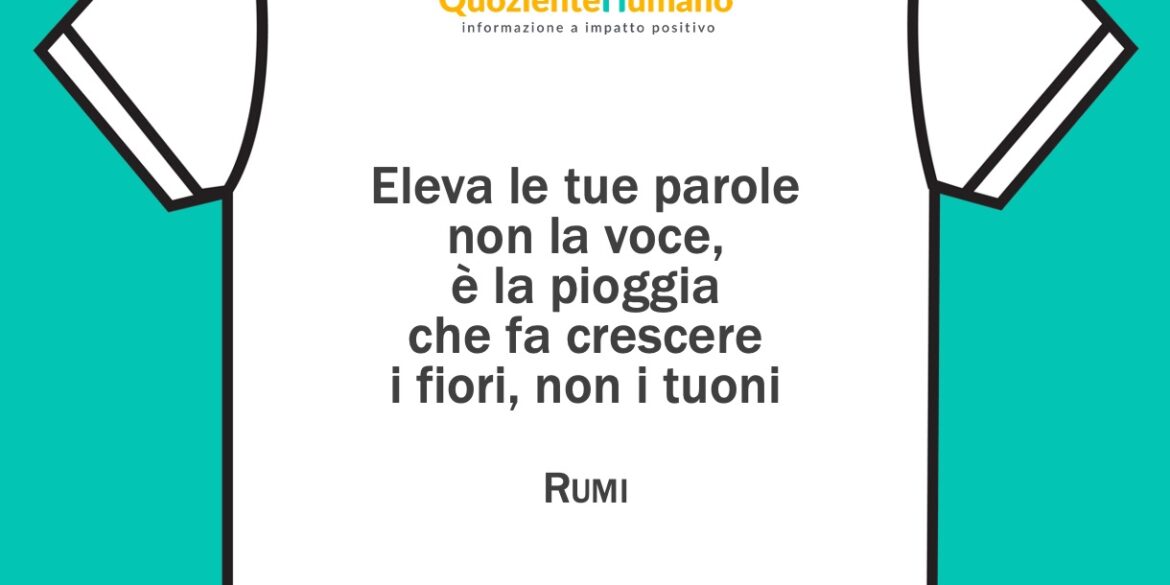 La frase sulla maglietta: Rumi, eleva le tue parole